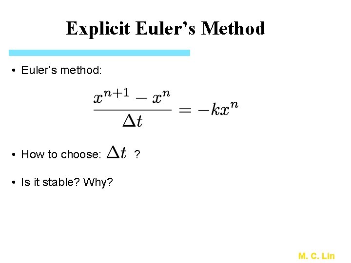 Explicit Euler’s Method • Euler’s method: • How to choose: ? • Is it