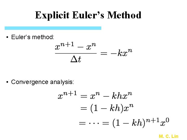 Explicit Euler’s Method • Euler’s method: • Convergence analysis: M. C. Lin 