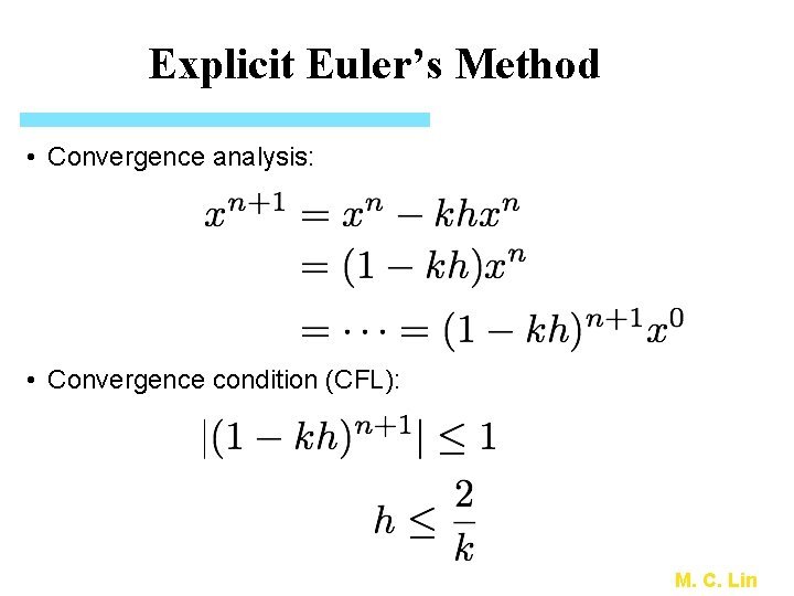 Explicit Euler’s Method • Convergence analysis: • Convergence condition (CFL): M. C. Lin 