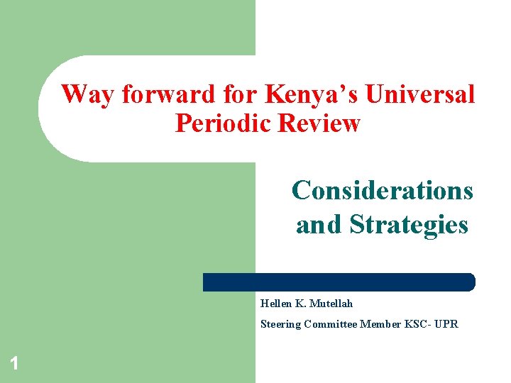 Way forward for Kenya’s Universal Periodic Review Considerations and Strategies Hellen K. Mutellah Steering