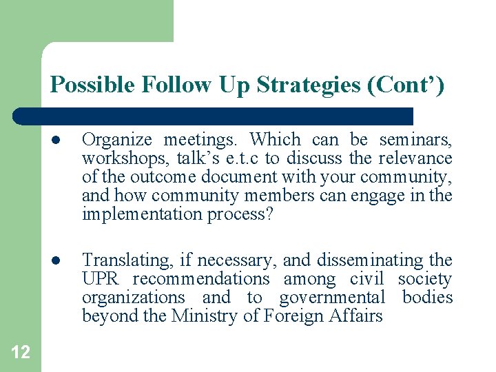 Possible Follow Up Strategies (Cont’) 12 l Organize meetings. Which can be seminars, workshops,