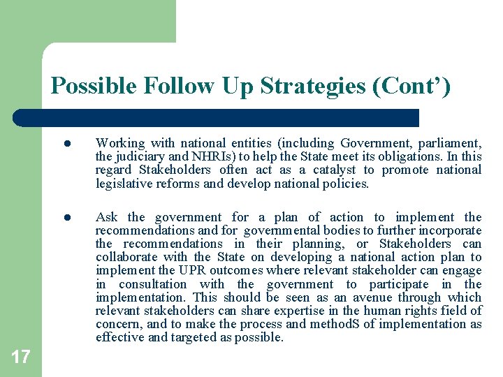 Possible Follow Up Strategies (Cont’) 17 l Working with national entities (including Government, parliament,