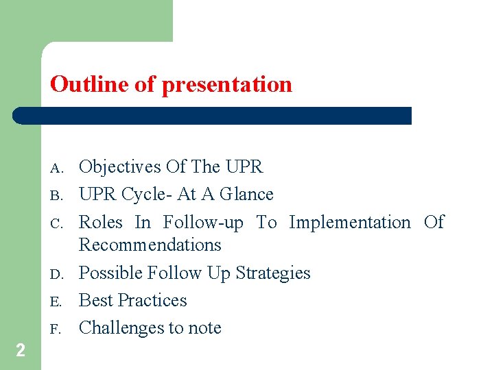 Outline of presentation A. B. C. D. E. F. 2 Objectives Of The UPR