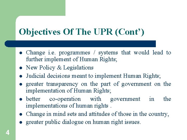 Objectives Of The UPR (Cont’) l l l l 4 Change i. e. programmes