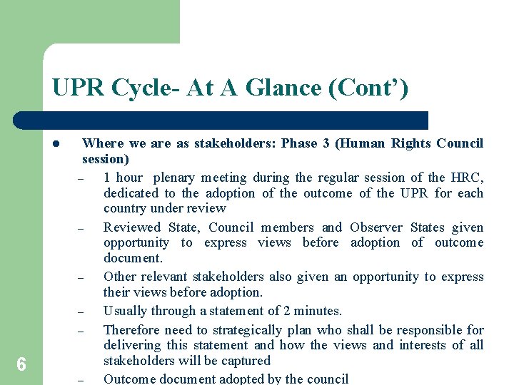 UPR Cycle- At A Glance (Cont’) l 6 Where we are as stakeholders: Phase