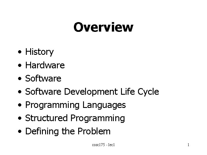 Overview • • History Hardware Software Development Life Cycle Programming Languages Structured Programming Defining