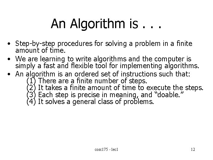 An Algorithm is. . . • Step-by-step procedures for solving a problem in a