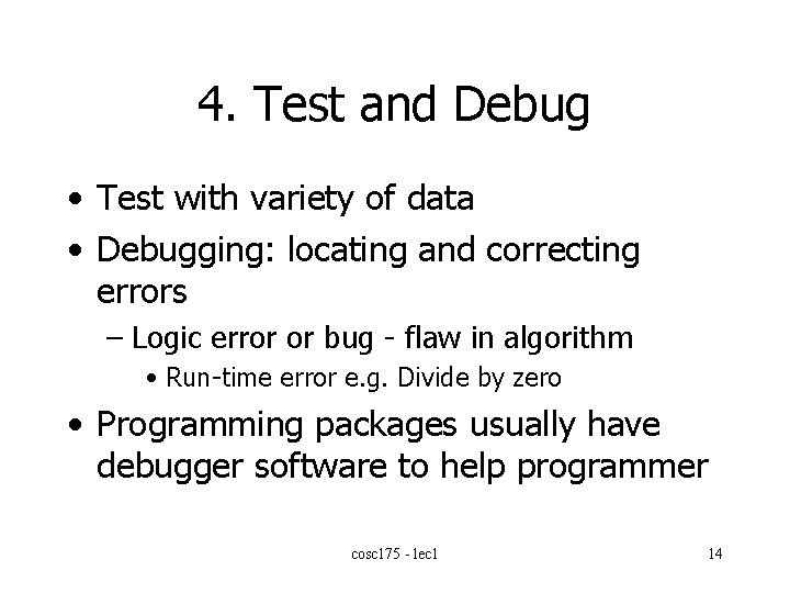 4. Test and Debug • Test with variety of data • Debugging: locating and