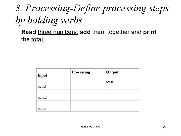 3. Processing-Define processing steps by bolding verbs Read three numbers, add them together and