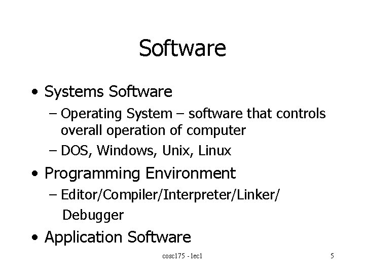 Software • Systems Software – Operating System – software that controls overall operation of