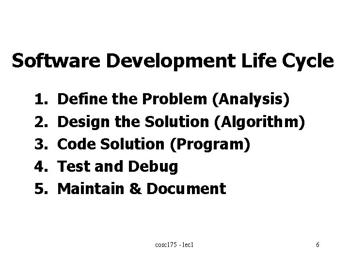Software Development Life Cycle 1. 2. 3. 4. 5. Define the Problem (Analysis) Design