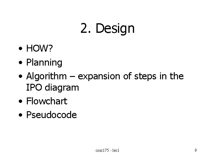 2. Design • HOW? • Planning • Algorithm – expansion of steps in the