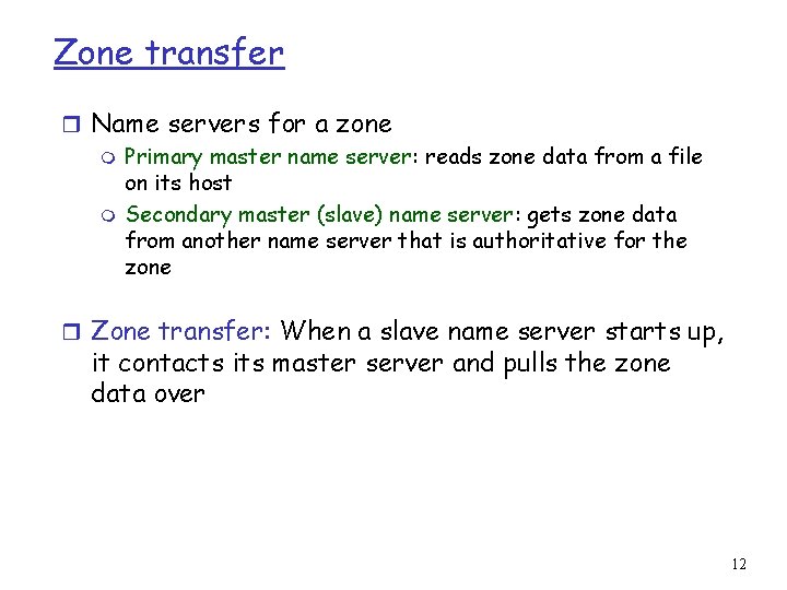 Zone transfer r Name servers for a zone m Primary master name server: reads