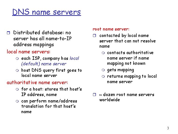 DNS name servers r Distributed database: no server has all name-to-IP address mappings local