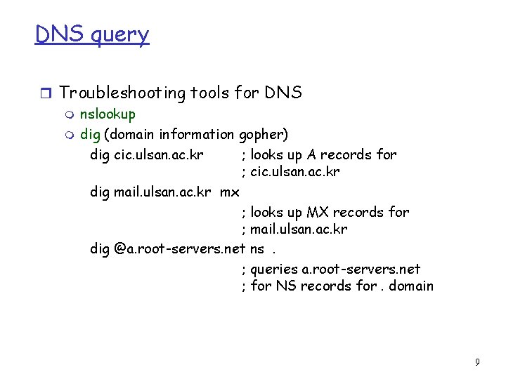 DNS query r Troubleshooting tools for DNS m nslookup m dig (domain information gopher)