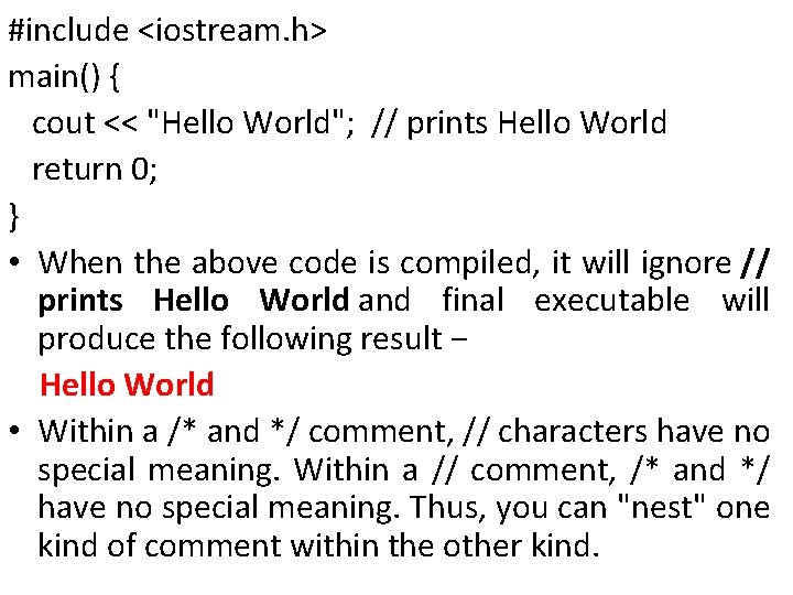 #include <iostream. h> main() { cout << "Hello World"; // prints Hello World return