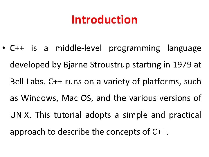 Introduction • C++ is a middle-level programming language developed by Bjarne Stroustrup starting in