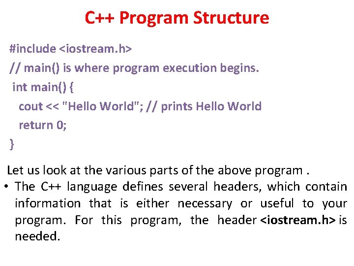 C++ Program Structure #include <iostream. h> // main() is where program execution begins. int