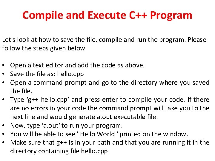 Compile and Execute C++ Program Let's look at how to save the file, compile