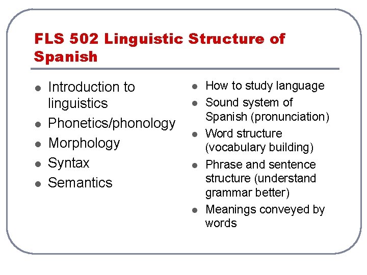 FLS 502 Linguistic Structure of Spanish l l l Introduction to linguistics Phonetics/phonology Morphology FLS 502 Linguistic Structure of Spanish l l l Introduction to linguistics Phonetics/phonology Morphology