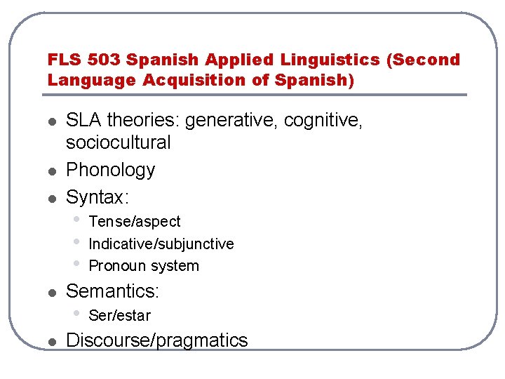 FLS 503 Spanish Applied Linguistics (Second Language Acquisition of Spanish) l l l SLA FLS 503 Spanish Applied Linguistics (Second Language Acquisition of Spanish) l l l SLA