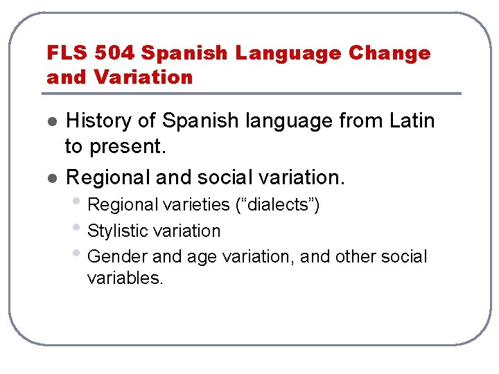 FLS 504 Spanish Language Change and Variation l l History of Spanish language from FLS 504 Spanish Language Change and Variation l l History of Spanish language from