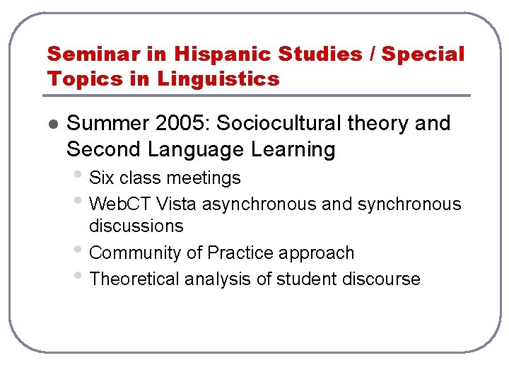 Seminar in Hispanic Studies / Special Topics in Linguistics l Summer 2005: Sociocultural theory Seminar in Hispanic Studies / Special Topics in Linguistics l Summer 2005: Sociocultural theory