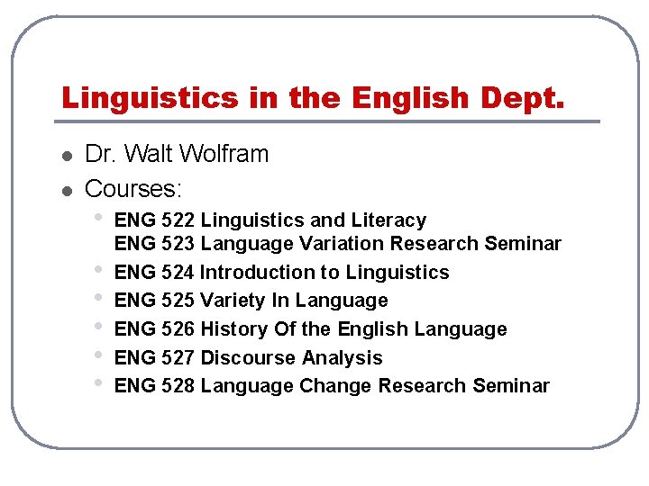 Linguistics in the English Dept. l l Dr. Walt Wolfram Courses: • • • Linguistics in the English Dept. l l Dr. Walt Wolfram Courses: • • •