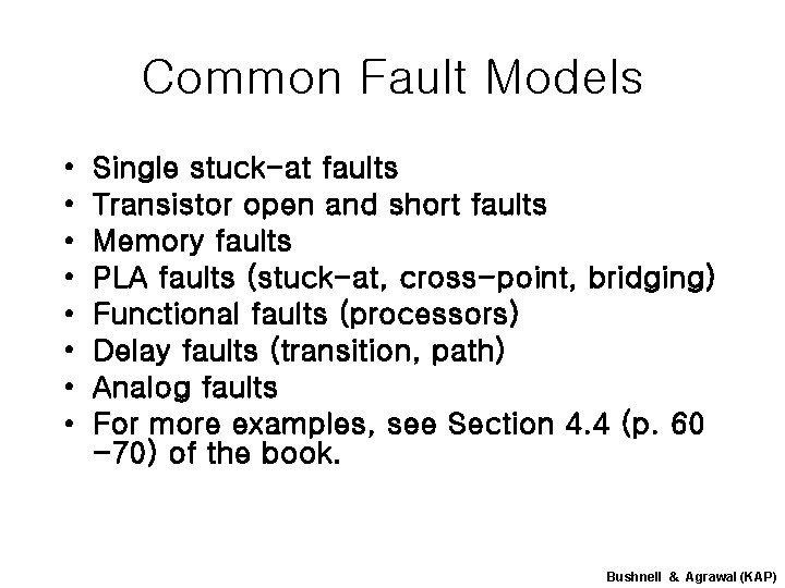 Common Fault Models • • Single stuck-at faults Transistor open and short faults Memory