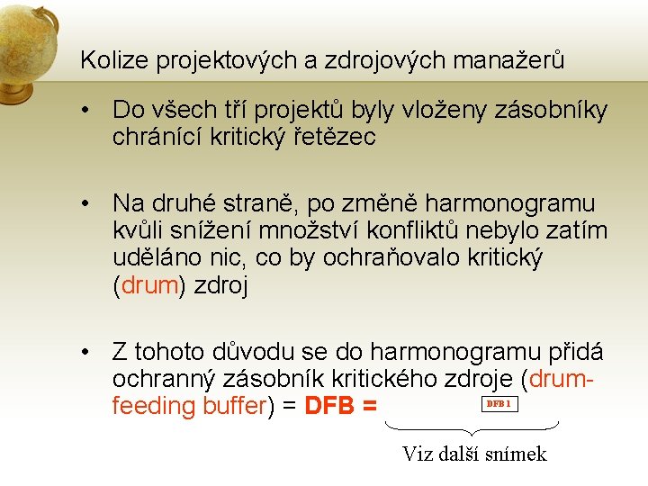 Kolize projektových a zdrojových manažerů • Do všech tří projektů byly vloženy zásobníky chránící