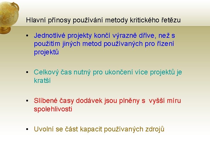 Hlavní přínosy používání metody kritického řetězu • Jednotlivé projekty končí výrazně dříve, než s