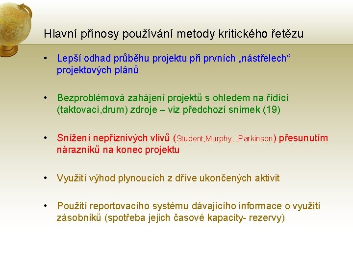 Hlavní přínosy používání metody kritického řetězu • Lepší odhad průběhu projektu při prvních „nástřelech“