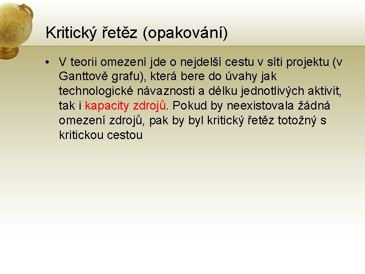 Kritický řetěz (opakování) • V teorii omezení jde o nejdelší cestu v síti projektu