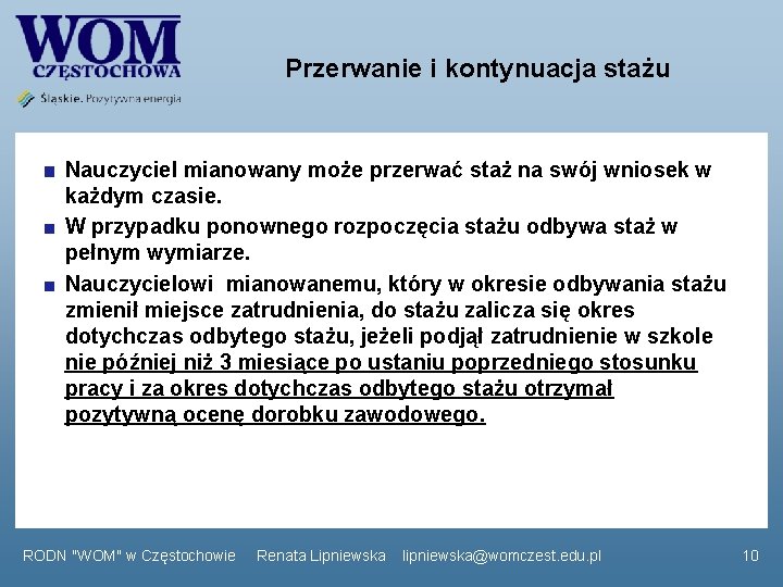 Przerwanie i kontynuacja stażu Nauczyciel mianowany może przerwać staż na swój wniosek w każdym