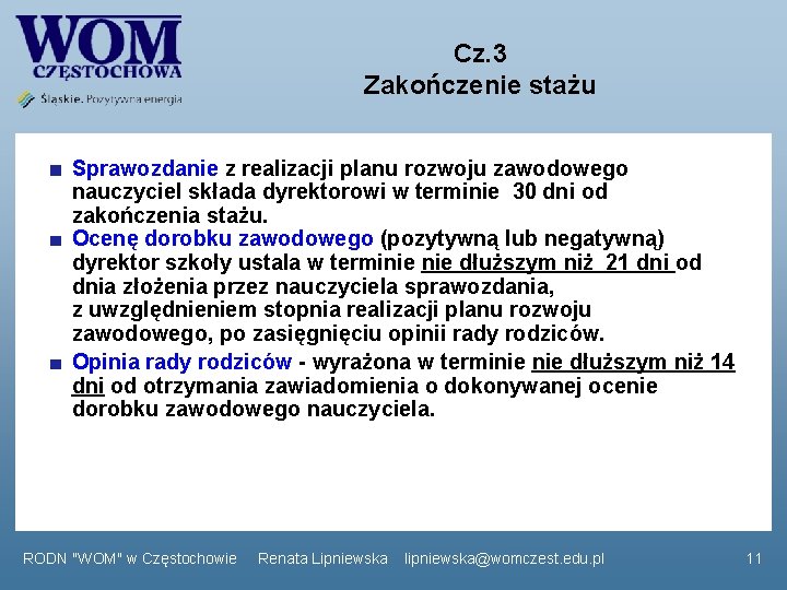 Cz. 3 Zakończenie stażu Sprawozdanie z realizacji planu rozwoju zawodowego nauczyciel składa dyrektorowi w