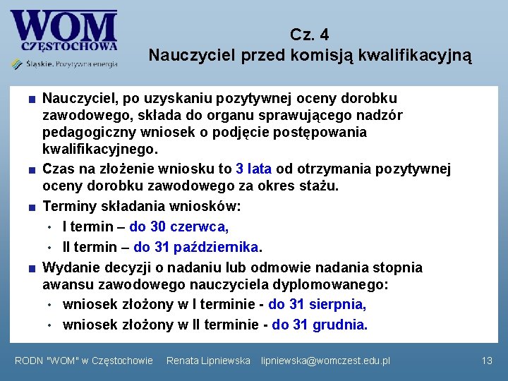 Cz. 4 Nauczyciel przed komisją kwalifikacyjną Nauczyciel, po uzyskaniu pozytywnej oceny dorobku zawodowego, składa