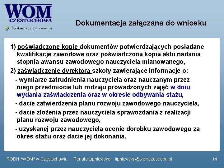 Dokumentacja załączana do wniosku 1) poświadczone kopie dokumentów potwierdzających posiadane kwalifikacje zawodowe oraz poświadczona