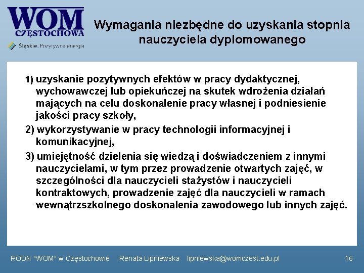 Wymagania niezbędne do uzyskania stopnia nauczyciela dyplomowanego 1) uzyskanie pozytywnych efektów w pracy dydaktycznej,