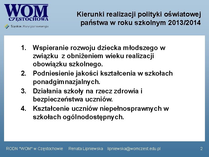 Kierunki realizacji polityki oświatowej państwa w roku szkolnym 2013/2014 1. Wspieranie rozwoju dziecka młodszego
