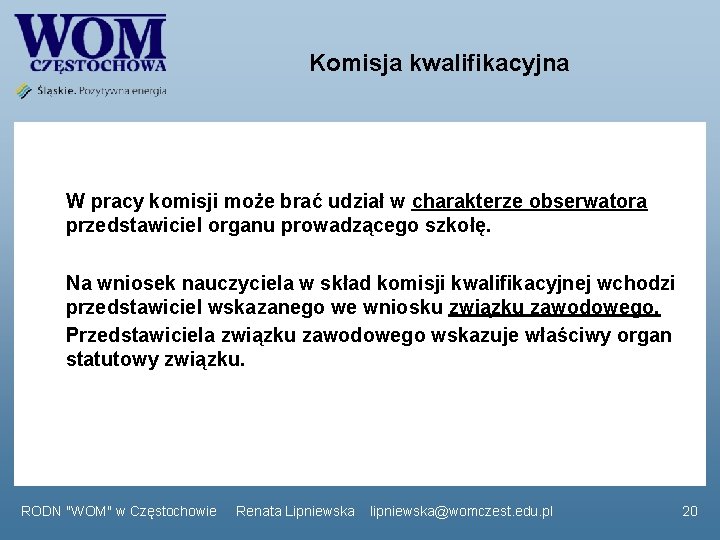 Komisja kwalifikacyjna W pracy komisji może brać udział w charakterze obserwatora przedstawiciel organu prowadzącego