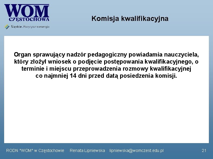 Komisja kwalifikacyjna Organ sprawujący nadzór pedagogiczny powiadamia nauczyciela, który złożył wniosek o podjęcie postępowania