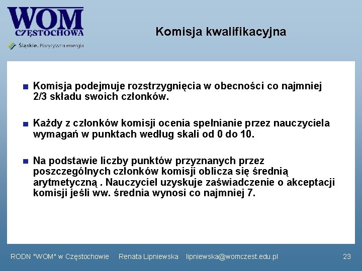 Komisja kwalifikacyjna Komisja podejmuje rozstrzygnięcia w obecności co najmniej 2/3 składu swoich członków. Każdy