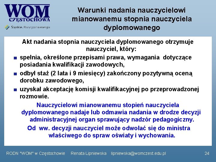 Warunki nadania nauczycielowi mianowanemu stopnia nauczyciela dyplomowanego Akt nadania stopnia nauczyciela dyplomowanego otrzymuje nauczyciel,