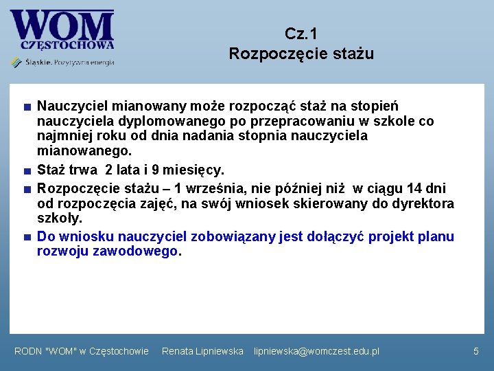 Cz. 1 Rozpoczęcie stażu Nauczyciel mianowany może rozpocząć staż na stopień nauczyciela dyplomowanego po