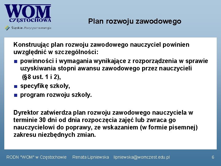 Plan rozwoju zawodowego Konstruując plan rozwoju zawodowego nauczyciel powinien uwzględnić w szczególności: powinności i