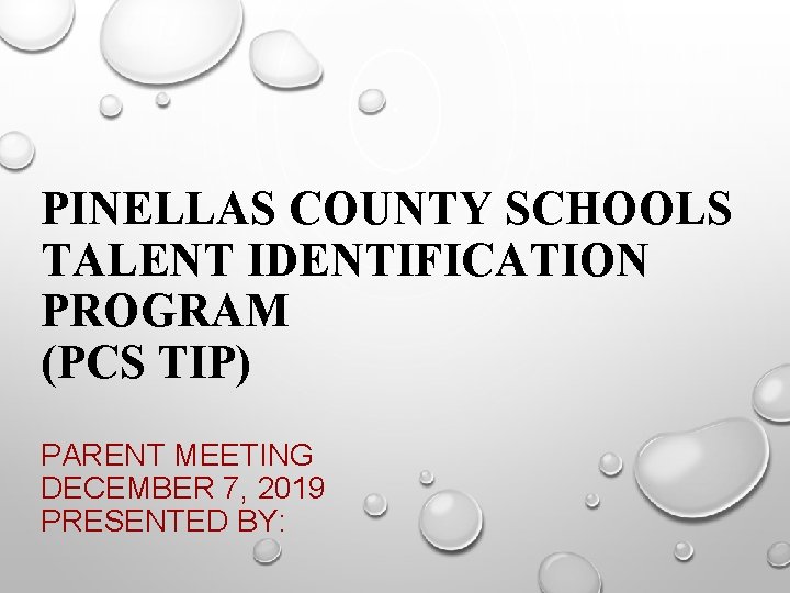 PINELLAS COUNTY SCHOOLS TALENT IDENTIFICATION PROGRAM (PCS TIP) PARENT MEETING DECEMBER 7, 2019 PRESENTED