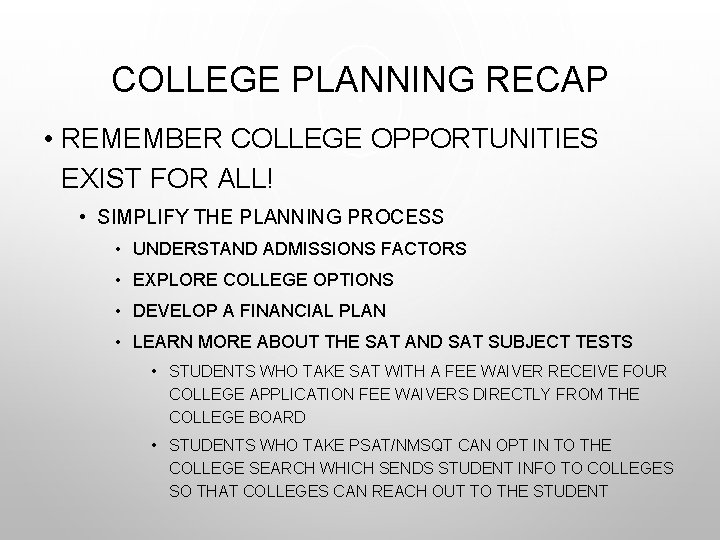 COLLEGE PLANNING RECAP • REMEMBER COLLEGE OPPORTUNITIES EXIST FOR ALL! • SIMPLIFY THE PLANNING