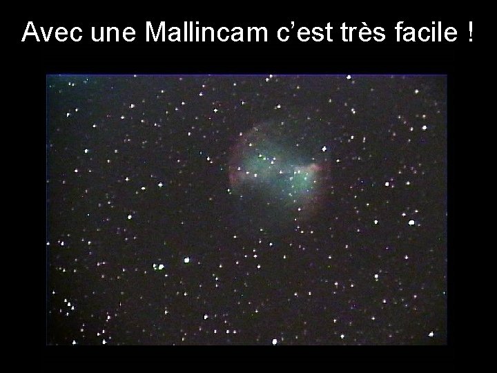 Avec une Mallincam c’est très facile ! 