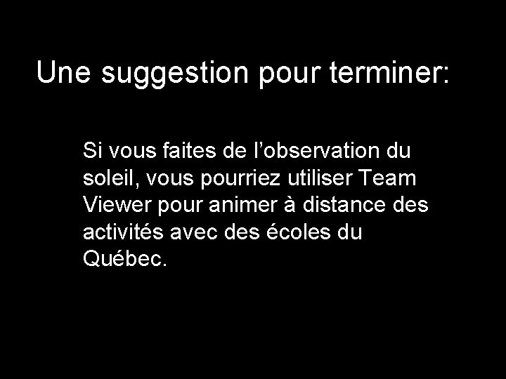 Une suggestion pour terminer: Si vous faites de l’observation du soleil, vous pourriez utiliser