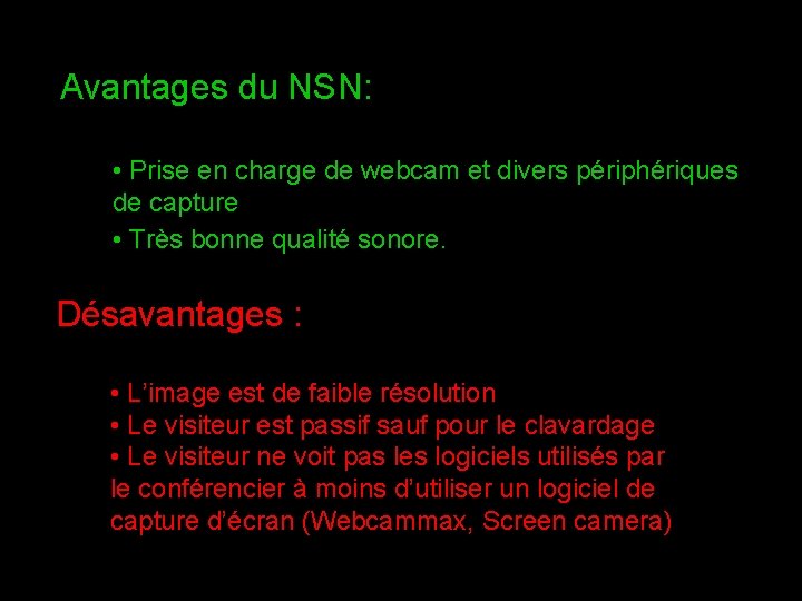 Avantages du NSN: • Prise en charge de webcam et divers périphériques de capture